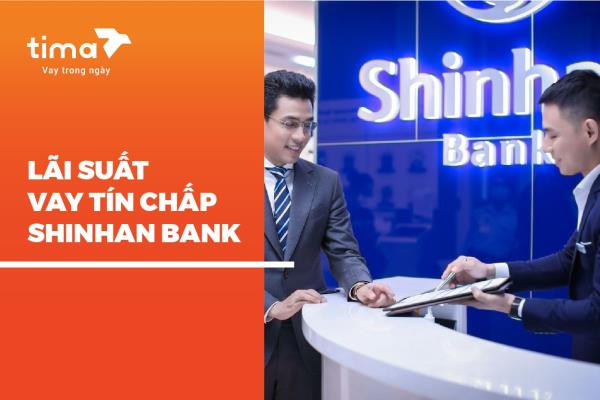 lãi suất vay tín chấp Shinhan Bank là gì?